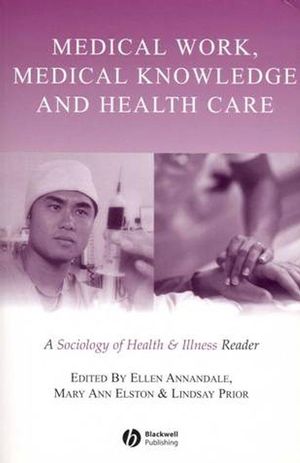 Medical Work, Medical Knowledge and Health Care: A Sociology of Health and Illness Reader (0631223274) cover image