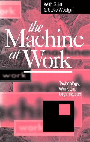 The Machine at Work: Technology, Work and Organization (0745669174) cover image