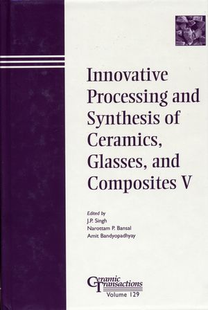 Innovative Processing and Synthesis of Ceramics, Glasses, and Composites V (1574981374) cover image