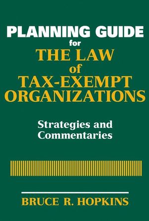 Planning Guide for the Law of Tax-Exempt Organizations: Strategies and Commentaries (0470149175) cover image