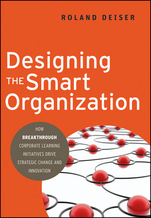 Designing the Smart Organization: How Breakthrough Corporate Learning Initiatives Drive Strategic Change and Innovation (0470490675) cover image