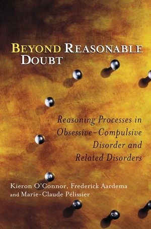 Beyond Reasonable Doubt: Reasoning Processes in Obsessive-Compulsive Disorder and Related Disorders (0470868775) cover image