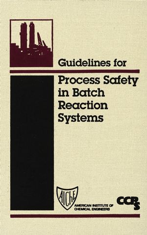 Guidelines for Process Safety in Batch Reaction Systems (0470935375) cover image