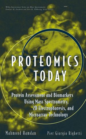 Proteomics Today: Protein Assessment and Biomarkers Using Mass Spectrometry, 2D Electrophoresis,and Microarray Technology  (0471648175) cover image