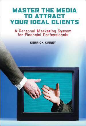 Master the Media to Attract Your Ideal Clients: A Personal Marketing System for Financial Professionals (0471718475) cover image