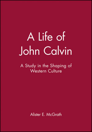 A Life of John Calvin: A Study in the Shaping of Western Culture (0631189475) cover image