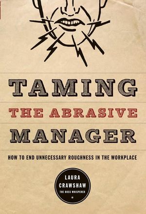Taming the Abrasive Manager: How to End Unnecessary Roughness in the Workplace (0787988375) cover image