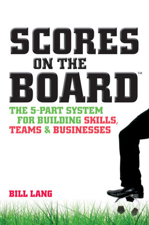 Scores on the Board: The 5-Part System for Building Skills, Teams and Businesses (1118319575) cover image