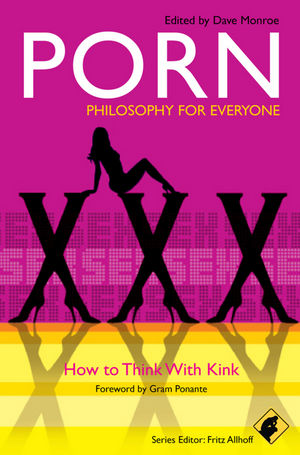 Wiley: Porn - Philosophy for Everyone: How to Think With Kink - Fritz ...