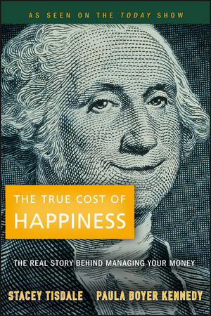 The True Cost of Happiness: The Real Story Behind Managing Your Money (0470496576) cover image
