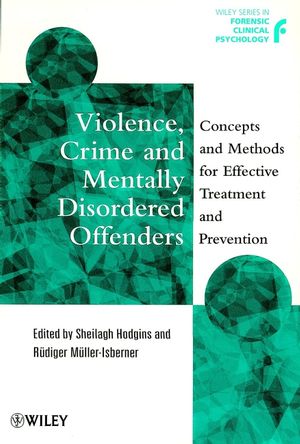 Violence, Crime and Mentally Disordered Offenders: Concepts and Methods for Effective Treatment and Prevention (0471977276) cover image