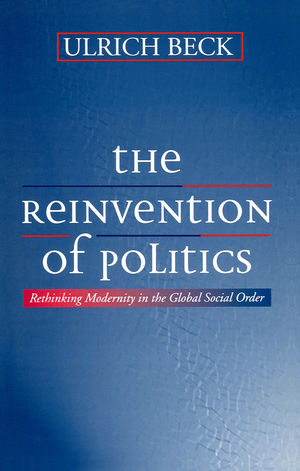 The Reinvention of Politics: Rethinking Modernity in the Global Social Order (0745694276) cover image