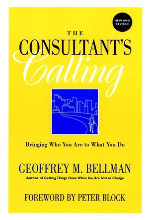 The Consultant's Calling: Bringing Who You Are to What You Do, New and Revised Edition (0787958476) cover image