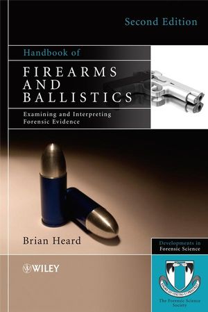 Handbook of Firearms and Ballistics: Examining and Interpreting Forensic Evidence, 2nd Edition (1119964776) cover image
