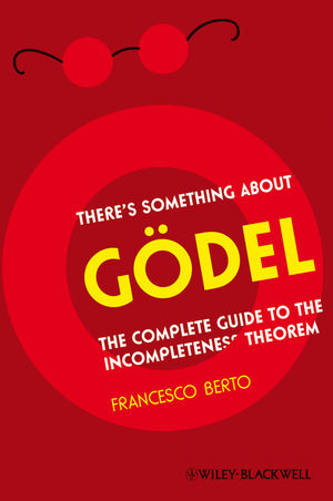 There's Something About Gödel: The Complete Guide to the Incompleteness Theorem (1405197676) cover image