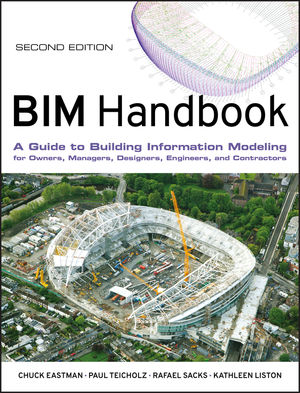 BIM Handbook: A Guide to Building Information Modeling for Owners, Managers, Designers, Engineers and Contractors