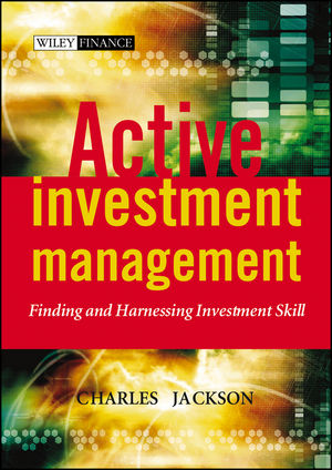 Active Investment Management: Finding and Harnessing Investment Skill (0470858877) cover image