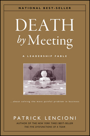 Death by Meeting: A Leadership Fable...About Solving the Most Painful Problem in Business (0470893877) cover image
