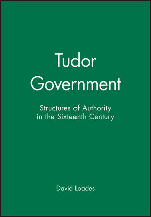 Tudor Government: Structures of Authority in the Sixteenth Century (0631191577) cover image