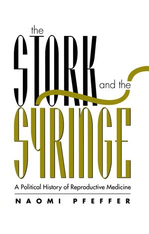 The Stork and the Syringe: Political History of Reproductive Medicine (0745611877) cover image