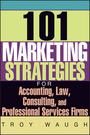 101 Marketing Strategies for Accounting, Law, Consulting, and Professional Services Firms (1119090377) cover image