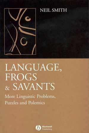 Language, Frogs and Savants: More Linguistic Problems, Puzzles and Polemics (1405130377) cover image