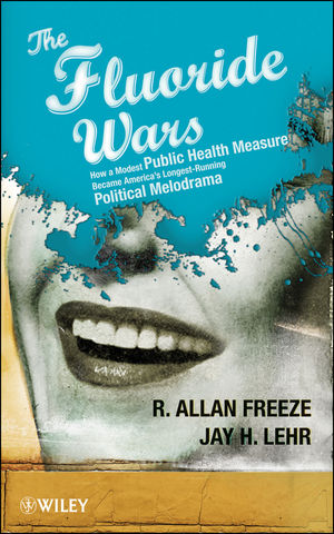The Fluoride Wars: How a Modest Public Health Measure Became America's Longest-Running Political Melodrama (0470463678) cover image