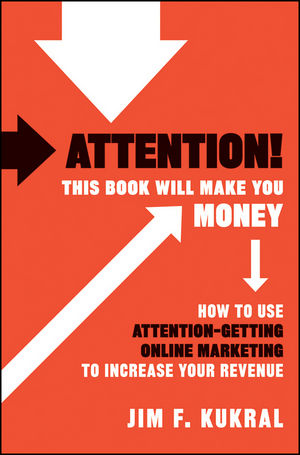 Attention! This Book Will Make You Money: How to Use Attention-Getting Online Marketing to Increase Your Revenue (0470599278) cover image