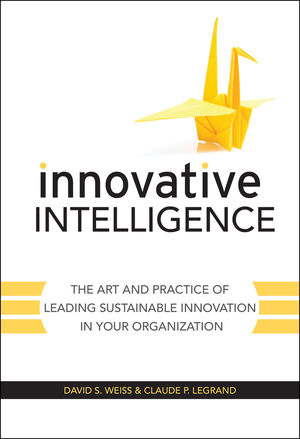 Innovative Intelligence: The Art and Practice of Leading Sustainable Innovation in Your Organization (0470677678) cover image