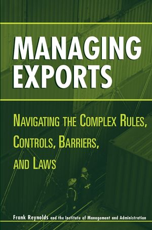 Managing Exports: Navigating the Complex Rules, Controls, Barriers, and Laws (0471434078) cover image