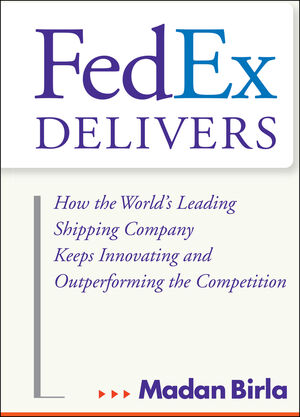 FedEx Delivers: How the World's Leading Shipping Company Keeps Innovating and Outperforming the Competition  (0471737178) cover image