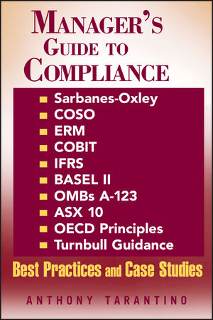 Manager's Guide to Compliance: Sarbanes-Oxley, COSO, ERM, COBIT, IFRS, BASEL II, OMB's A-123, ASX 10, OECD Principles, Turnbull Guidance, Best Practices and Case Studies (0471792578) cover image