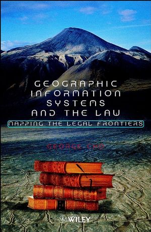 Geographic Information Systems and the Law: Mapping the Legal Frontiers (0471948578) cover image