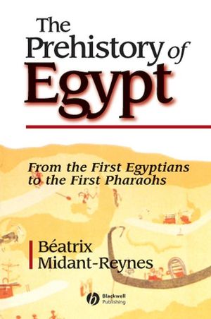 The Prehistory of Egypt: From the First Egyptians to the First Pharaohs (0631217878) cover image