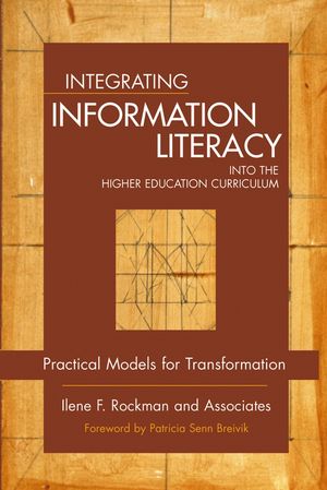Integrating Information Literacy into the Higher Education Curriculum: Practical Models for Transformation (0787965278) cover image
