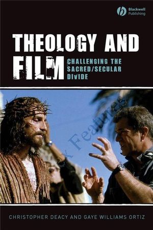 Theology and Film: Challenging the Sacred/Secular Divide (1405144378) cover image