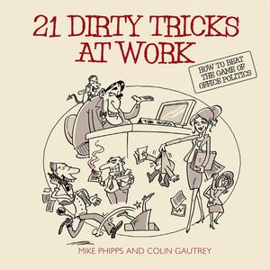 21 Dirty Tricks at Work: How to Beat the Game of Office Politics (1841126578) cover image