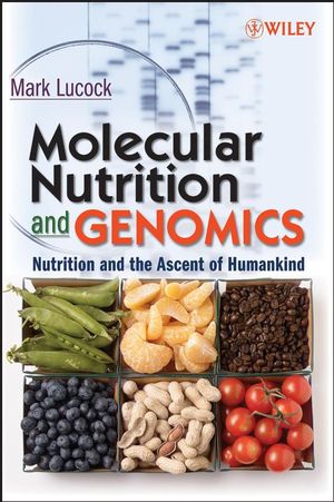 Molecular Nutrition and Genomics: Nutrition and the Ascent of Humankind (0470129379) cover image