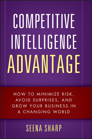 Competitive Intelligence Advantage: How to Minimize Risk, Avoid Surprises, and Grow Your Business in a Changing World (0470293179) cover image
