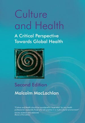Culture and Health: A Critical Perspective Towards Global Health, 2nd Edition (0470847379) cover image