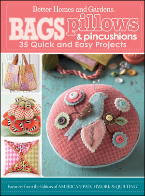 Bags, Pillows, and Pincushions: 35 Quick and Easy Projects (0470887079) cover image