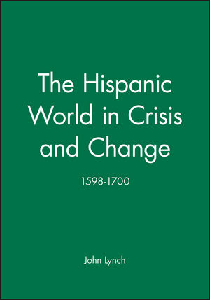 The Hispanic World in Crisis and Change: 1598 - 1700 (0631193979) cover image