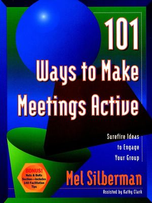 101 Ways to Make Meetings Active: Surefire Ideas to Engage Your Group (0787946079) cover image
