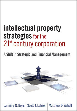 Intellectual Property Strategies for the 21st Century Corporation: A Shift in Strategic and Financial Management (1118095979) cover image