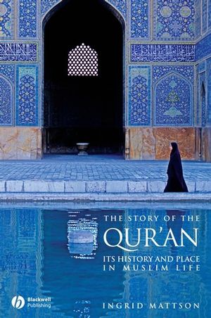 The Story of the Qur'an: Its History and Place in Muslim Life (1405122579) cover image