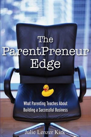The ParentPreneur Edge: What Parenting Teaches About Building a Successful Business (047011987X) cover image