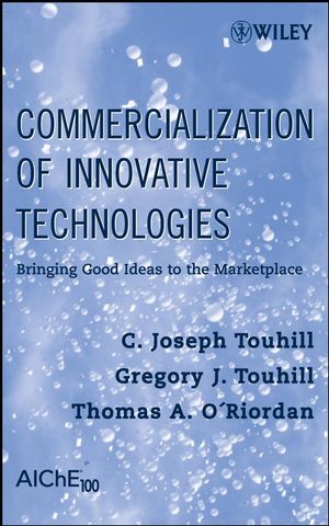 Commercialization of Innovative Technologies: Bringing Good Ideas to the Marketplace (047023007X) cover image