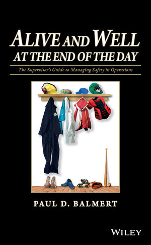 Alive and Well at the End of the Day: The Supervisor's Guide to Managing Safety in Operations (047046707X) cover image