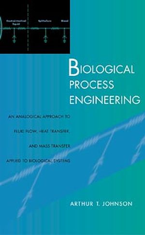 Biological Process Engineering: An Analogical Approach to Fluid Flow, Heat Transfer, and Mass Transfer Applied to Biological Systems (047124547X) cover image