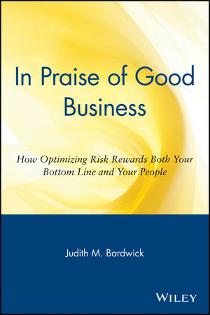 In Praise of Good Business: How Optimizing Risk Rewards Both Your Bottom Line and Your People (047125407X) cover image